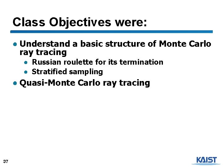 Class Objectives were: ● Understand a basic structure of Monte Carlo ray tracing ●