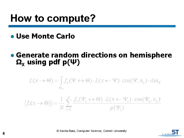 How to compute? ● Use Monte Carlo ● Generate random directions on hemisphere ΩX