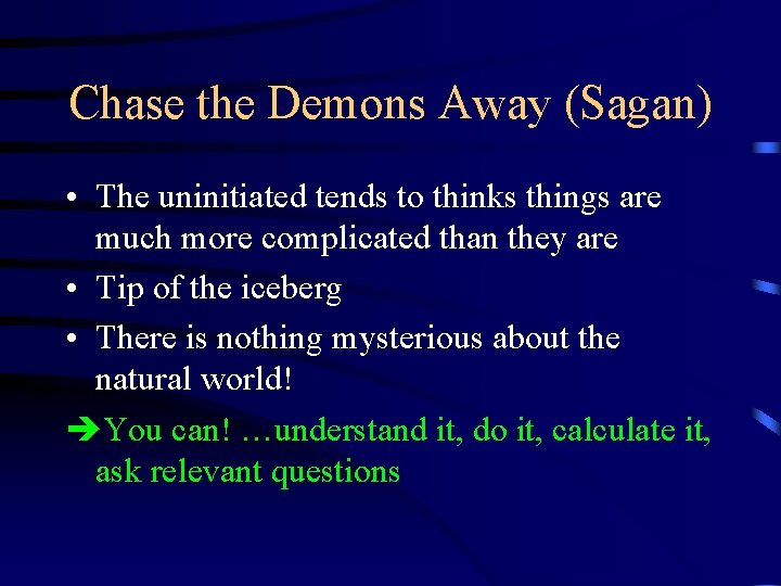 Chase the Demons Away (Sagan) • The uninitiated tends to thinks things are much Chase the Demons Away (Sagan) • The uninitiated tends to thinks things are much