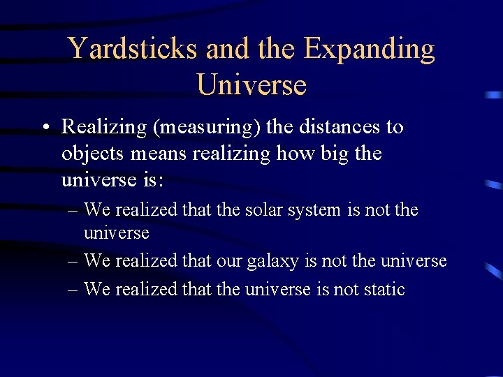 Yardsticks and the Expanding Universe • Realizing (measuring) the distances to objects means realizing