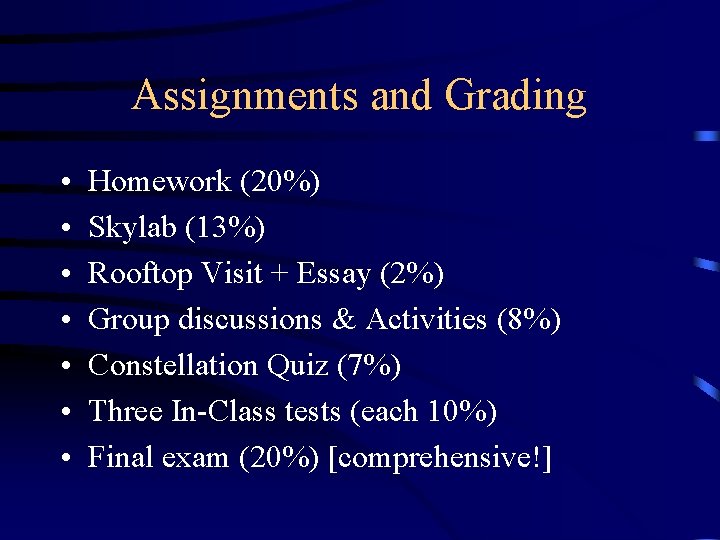 Assignments and Grading • • Homework (20%) Skylab (13%) Rooftop Visit + Essay (2%)