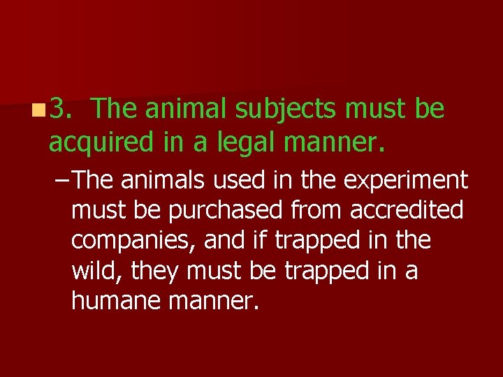 n 3. The animal subjects must be acquired in a legal manner. – The