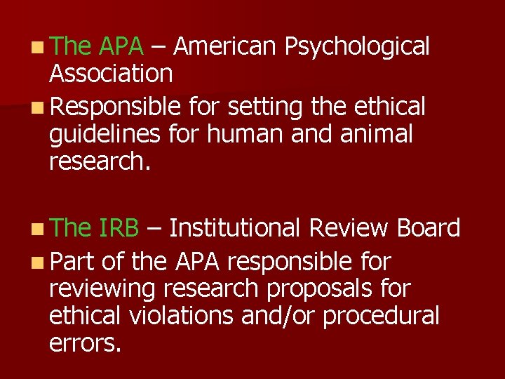 n The APA – American Psychological Association n Responsible for setting the ethical guidelines