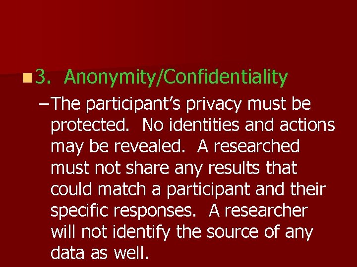 n 3. Anonymity/Confidentiality – The participant’s privacy must be protected. No identities and actions