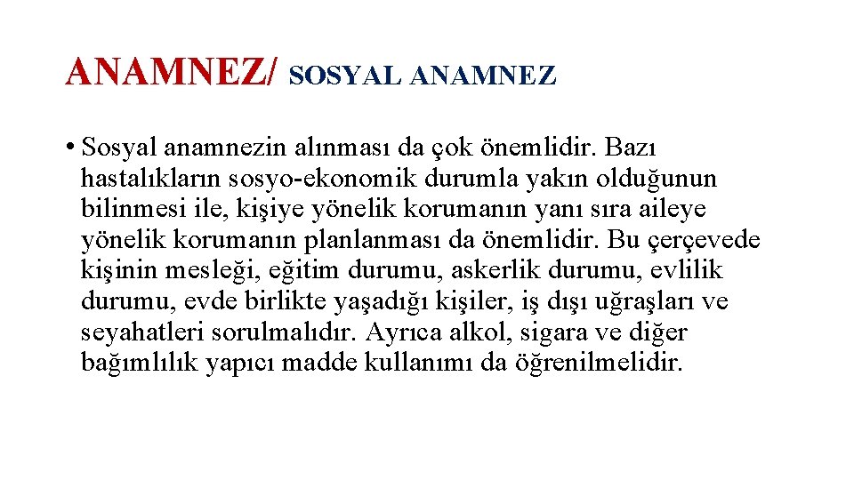 ANAMNEZ/ SOSYAL ANAMNEZ • Sosyal anamnezin alınması da çok önemlidir. Bazı hastalıkların sosyo-ekonomik durumla