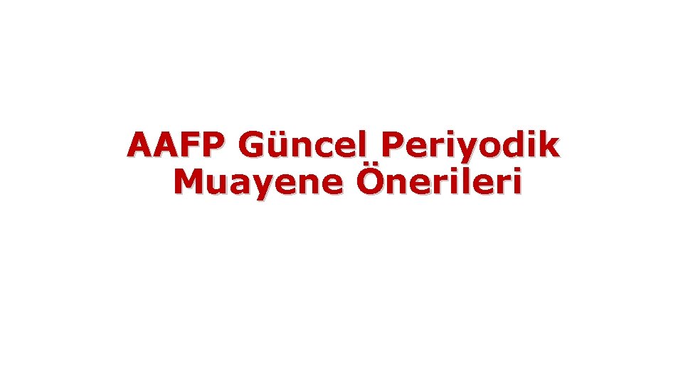 AAFP Güncel Periyodik Muayene Önerileri 