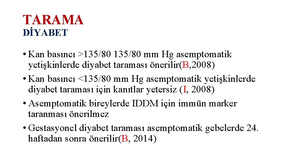 TARAMA DİYABET • Kan basıncı >135/80 mm Hg asemptomatik yetişkinlerde diyabet taraması önerilir(B, 2008)