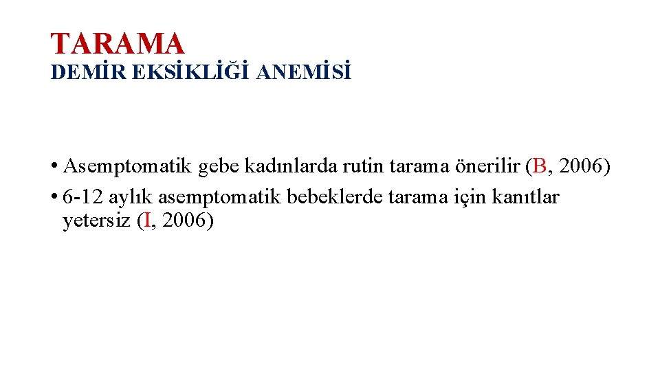 TARAMA DEMİR EKSİKLİĞİ ANEMİSİ • Asemptomatik gebe kadınlarda rutin tarama önerilir (B, 2006) •