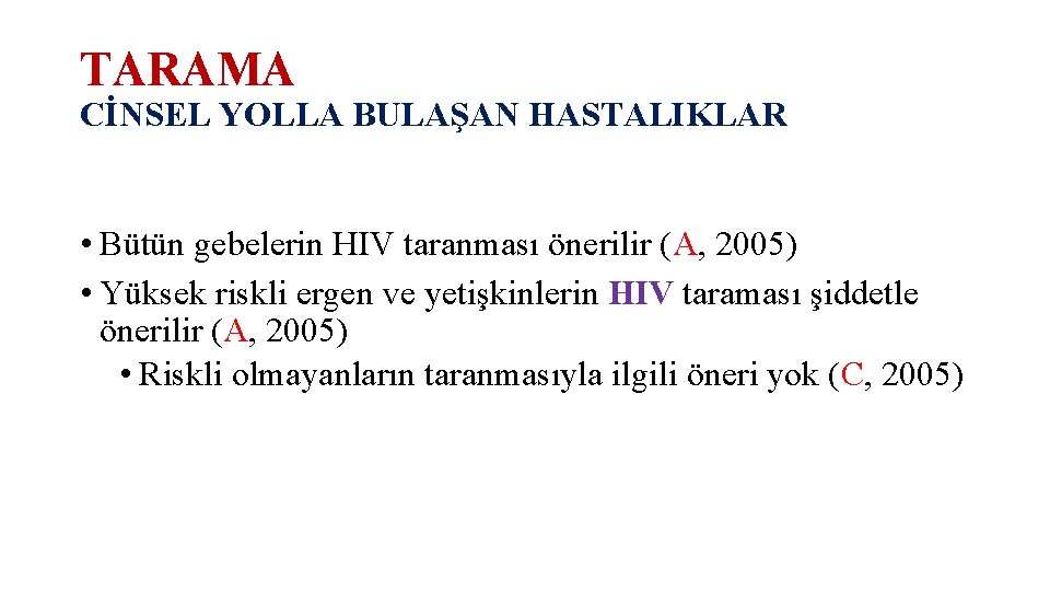 TARAMA CİNSEL YOLLA BULAŞAN HASTALIKLAR • Bütün gebelerin HIV taranması önerilir (A, 2005) •