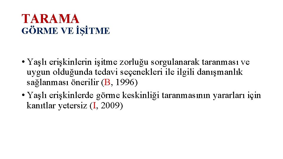 TARAMA GÖRME VE İŞİTME • Yaşlı erişkinlerin işitme zorluğu sorgulanarak taranması ve uygun olduğunda