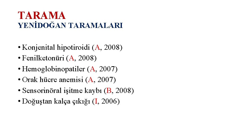 TARAMA YENİDOĞAN TARAMALARI • Konjenital hipotiroidi (A, 2008) • Fenilketonüri (A, 2008) • Hemoglobinopatiler