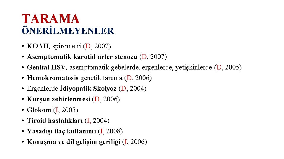 TARAMA ÖNERİLMEYENLER • • • KOAH, spirometri (D, 2007) Asemptomatik karotid arter stenozu (D,