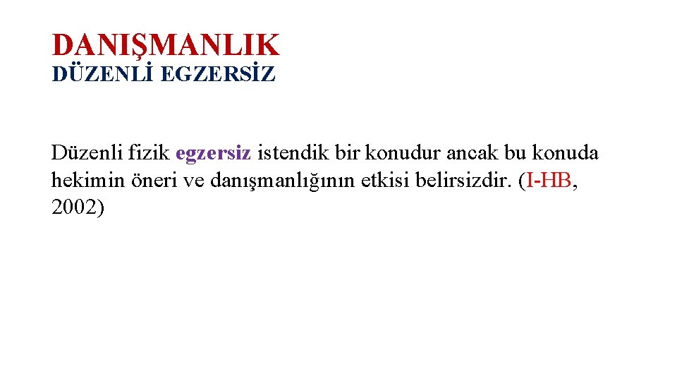 DANIŞMANLIK DÜZENLİ EGZERSİZ Düzenli fizik egzersiz istendik bir konudur ancak bu konuda hekimin öneri