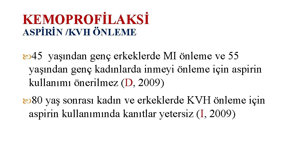 KEMOPROFİLAKSİ ASPİRİN /KVH ÖNLEME 45 yaşından genç erkeklerde MI önleme ve 55 yaşından genç