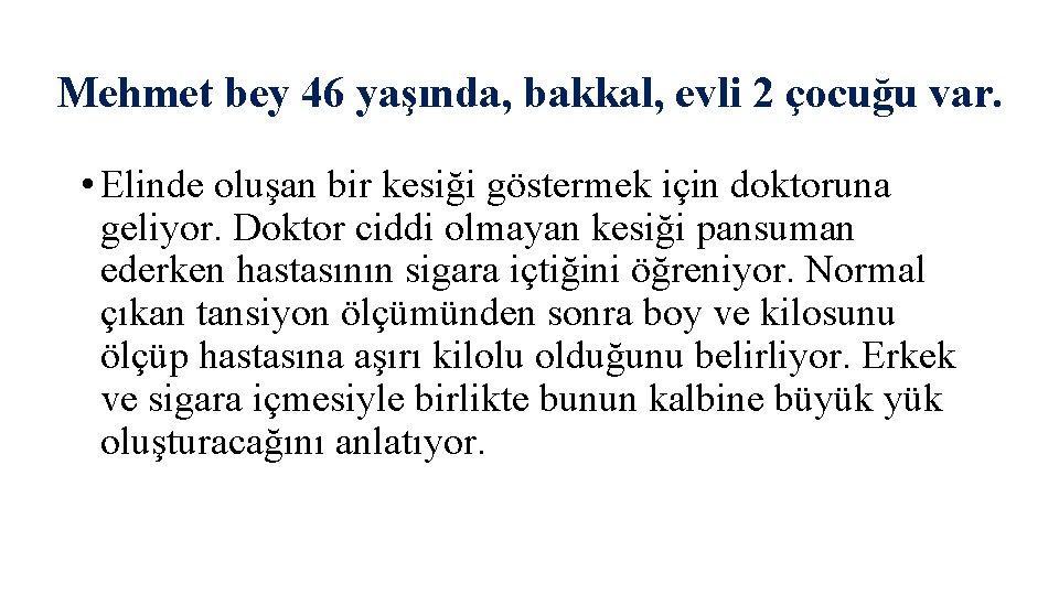 Mehmet bey 46 yaşında, bakkal, evli 2 çocuğu var. • Elinde oluşan bir kesiği