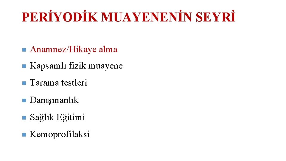 PERİYODİK MUAYENENİN SEYRİ n Anamnez/Hikaye alma n Kapsamlı fizik muayene n Tarama testleri n