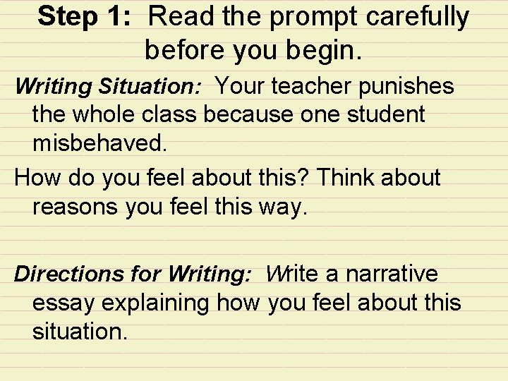 Step 1: Read the prompt carefully before you begin. Writing Situation: Your teacher punishes