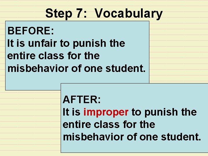 Step 7: Vocabulary BEFORE: It is unfair to punish the entire class for the