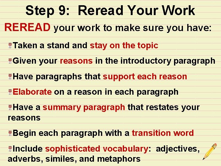 Step 9: Reread Your Work REREAD your work to make sure you have: Taken