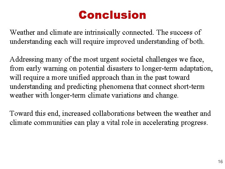 Conclusion Weather and climate are intrinsically connected. The success of understanding each will require Conclusion Weather and climate are intrinsically connected. The success of understanding each will require