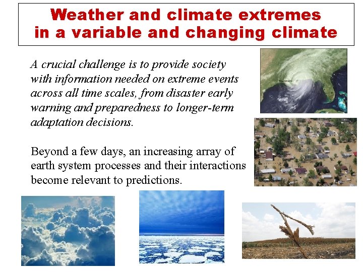 Weather and climate extremes in a variable and changing climate A crucial challenge is Weather and climate extremes in a variable and changing climate A crucial challenge is