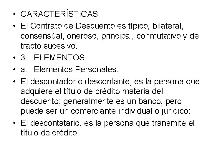  • CARACTERÍSTICAS • El Contrato de Descuento es típico, bilateral, consensúal, oneroso, principal,