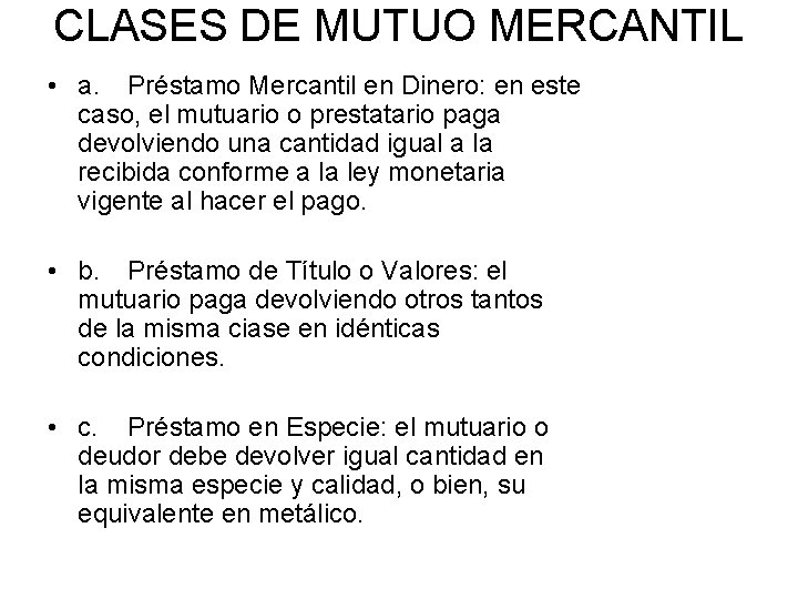 CLASES DE MUTUO MERCANTIL • a. Préstamo Mercantil en Dinero: en este caso, el