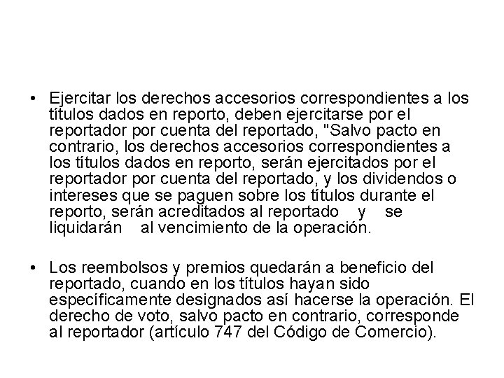  • Ejercitar los derechos accesorios correspondientes a los títulos dados en reporto, deben