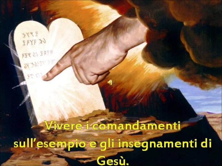 Vivere i comandamenti sull’esempio e gli insegnamenti di Gesù. 