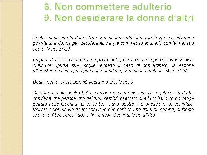 6. Non commettere adulterio 9. Non desiderare la donna d’altri Avete inteso che fu