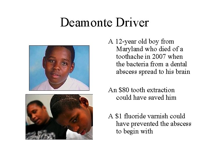 Deamonte Driver A 12 -year old boy from Maryland who died of a toothache