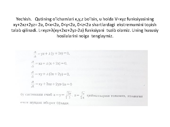 Yechish. Qutining o’lchamlari x, y, z bo’lsin, u holda V=xyz funksiyasining xy+2 xz+2 yz=