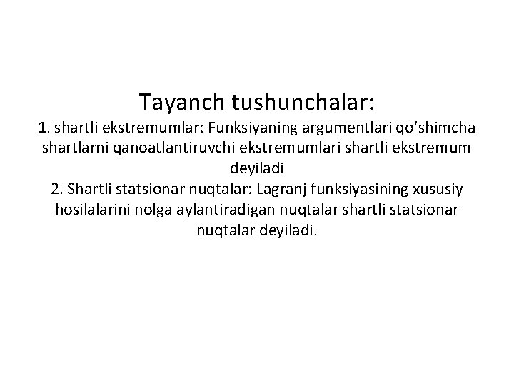 Tayanch tushunchalar: 1. shartli ekstremumlar: Funksiyaning argumentlari qo’shimcha shartlarni qanoatlantiruvchi ekstremumlari shartli ekstremum deyiladi