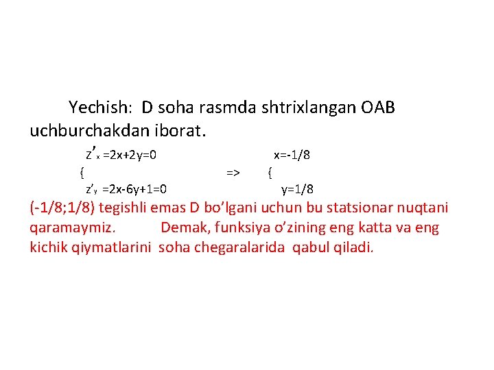 Yechish: D soha rasmda shtrixlangan OAB uchburchakdan iborat. Z’ =2 x+2 y=0 x=-1/8 x