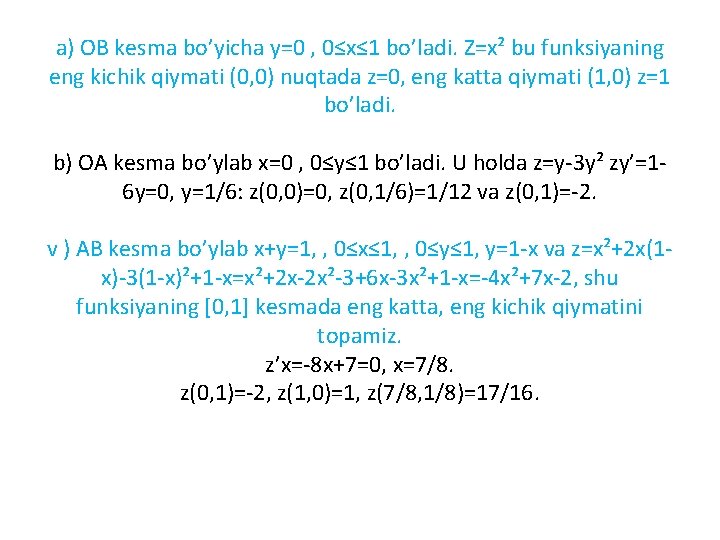 a) OB kesma bo’yicha y=0 , 0≤x≤ 1 bo’ladi. Z=x² bu funksiyaning eng kichik