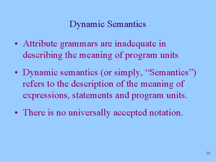 Dynamic Semantics • Attribute grammars are inadequate in describing the meaning of program units