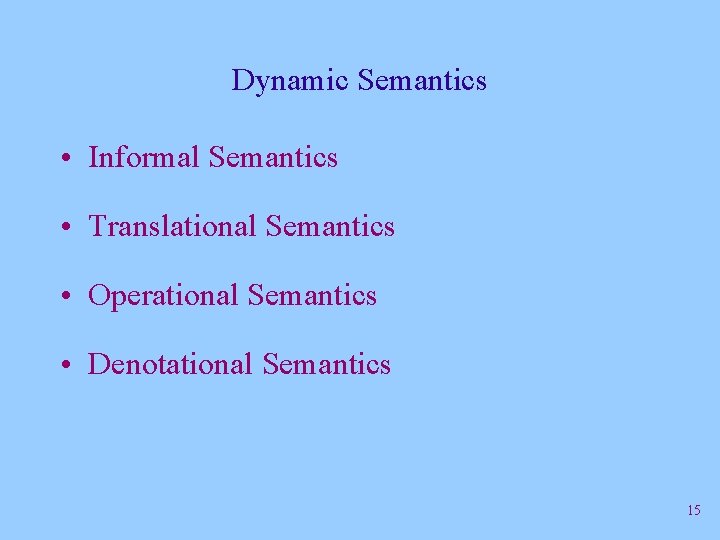 Dynamic Semantics • Informal Semantics • Translational Semantics • Operational Semantics • Denotational Semantics