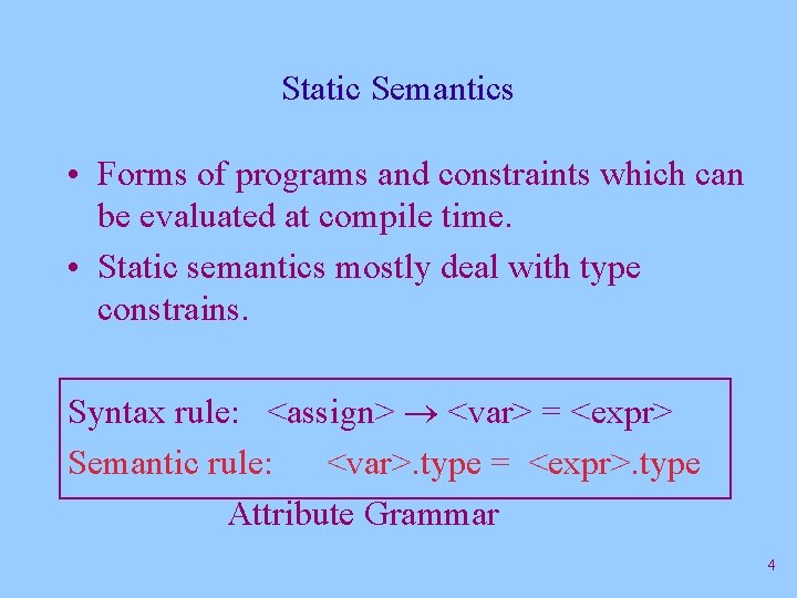 Static Semantics • Forms of programs and constraints which can be evaluated at compile