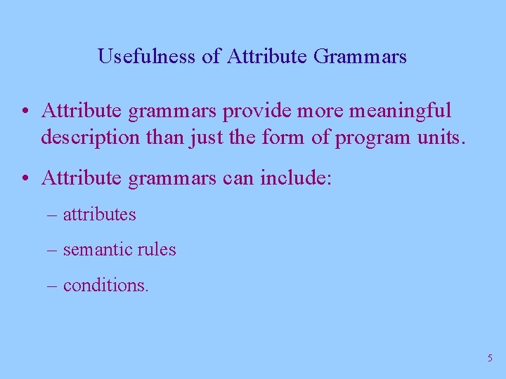 Usefulness of Attribute Grammars • Attribute grammars provide more meaningful description than just the
