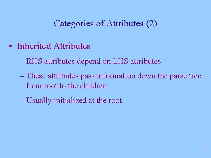 Categories of Attributes (2) • Inherited Attributes – RHS attributes depend on LHS attributes