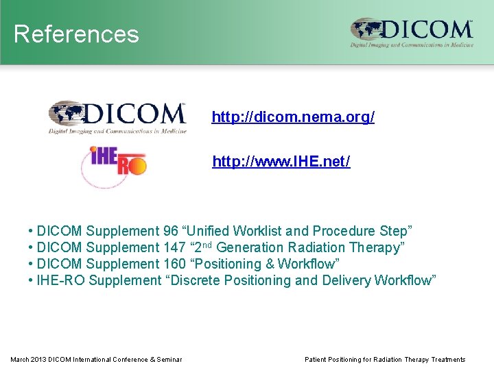 References http: //dicom. nema. org/ http: //www. IHE. net/ • DICOM Supplement 96 “Unified