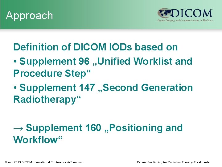 Approach Definition of DICOM IODs based on • Supplement 96 „Unified Worklist and Procedure