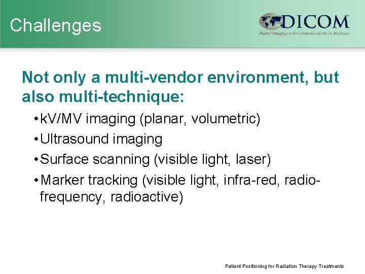 Challenges Not only a multi-vendor environment, but also multi-technique: • k. V/MV imaging (planar,