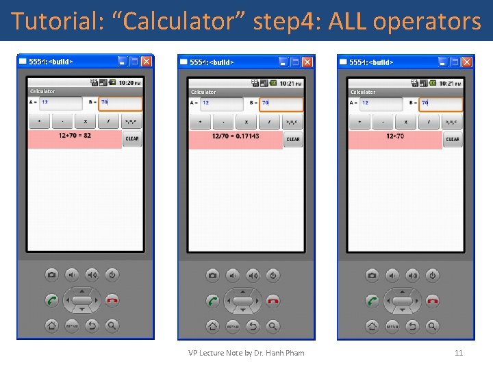 Tutorial: “Calculator” step 4: ALL operators VP Lecture Note by Dr. Hanh Pham 11