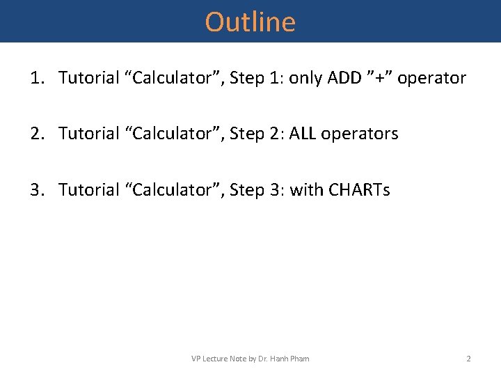 Outline 1. Tutorial “Calculator”, Step 1: only ADD ”+” operator 2. Tutorial “Calculator”, Step