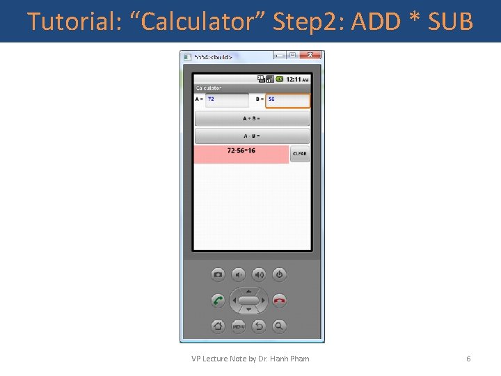 Tutorial: “Calculator” Step 2: ADD * SUB VP Lecture Note by Dr. Hanh Pham