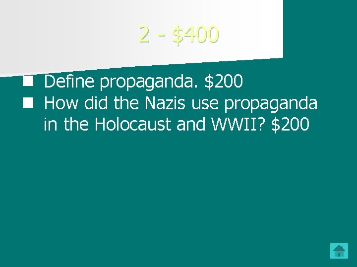 2 - $400 n Define propaganda. $200 n How did the Nazis use propaganda