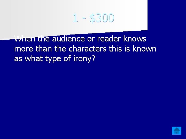 1 - $300 When the audience or reader knows more than the characters this