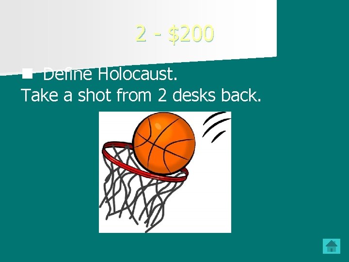 2 - $200 n Define Holocaust. Take a shot from 2 desks back. 