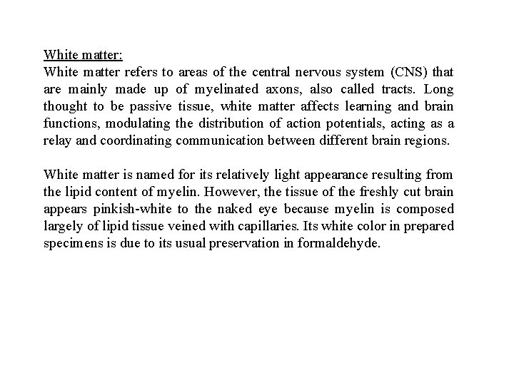 White matter: White matter refers to areas of the central nervous system (CNS) that
